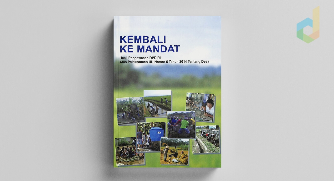 Buku Kembali ke Mandat Hasil Pengawasan Komite I DPD RI Atas Pelaksanaan UU Nomor 6 Tahun 2014 Tentang Desa